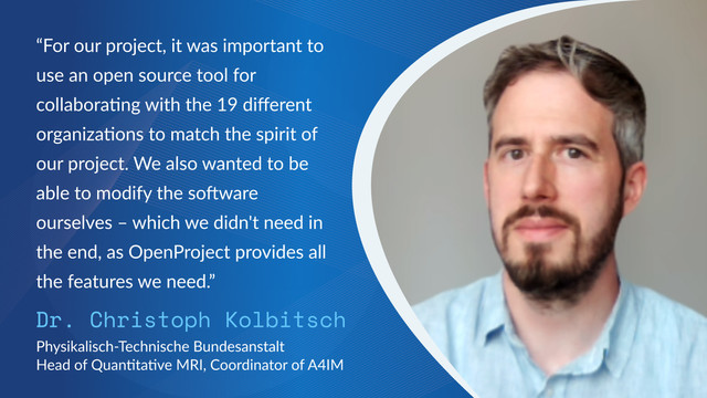 Photo of Dr. Christoph Kolbitsch and his quote: “For our project, it was important to use an open source tool for collaborating with the 19 different organizations to match the spirit of our project. We also wanted to be able to modify the software ourselves – which we didn't need in the end, as OpenProject provides all the features we need.”