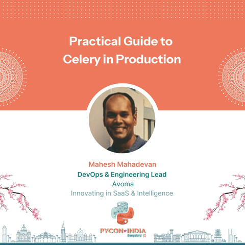 Practical Guide to Celery in Production
MAHESH MAHADEVAN
DEVOPS & ENGINEEIRNG LEAD
AVOMA
INNOVATING IN SAAS & INTELLIGENCE