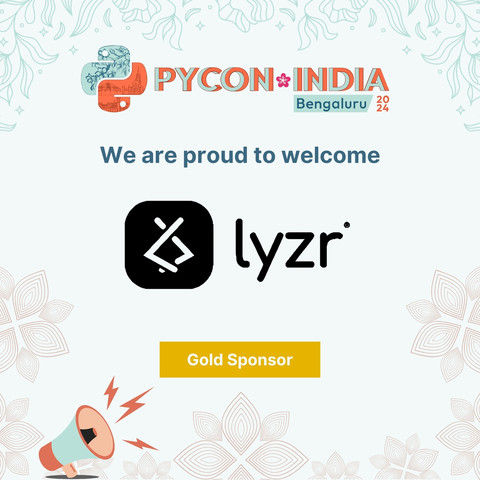 PYCON INDIA BENGALURU 2024
WE ARE PROUD TO WELCOME
LYZR
GOLD SPONSOR