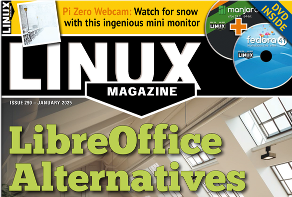 Linux Magazine Issue 290 - JANUARY 2025: LibreOffice Alternatives | Pi Zero Webcam: Watch for snow with this ingenious mini monitor | DVD INSIDE: Fedora 41 Workstation Live and Manjaro Xfce 24.1.1 