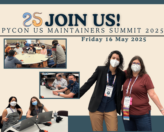 Poster for the PyCon US Maintainers SUmmit 2025
Friday 16 May 2025
Join US!