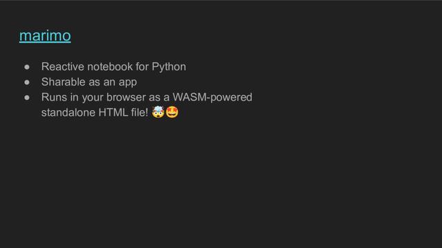 A presentation slide titled "marimo", containing three bullets: "reactive notebook for Python"; "sharable as an app"; "runs in your browser as a WASM-powered standalone HTML file!" (mindblown emoji, star-eyes emoji)