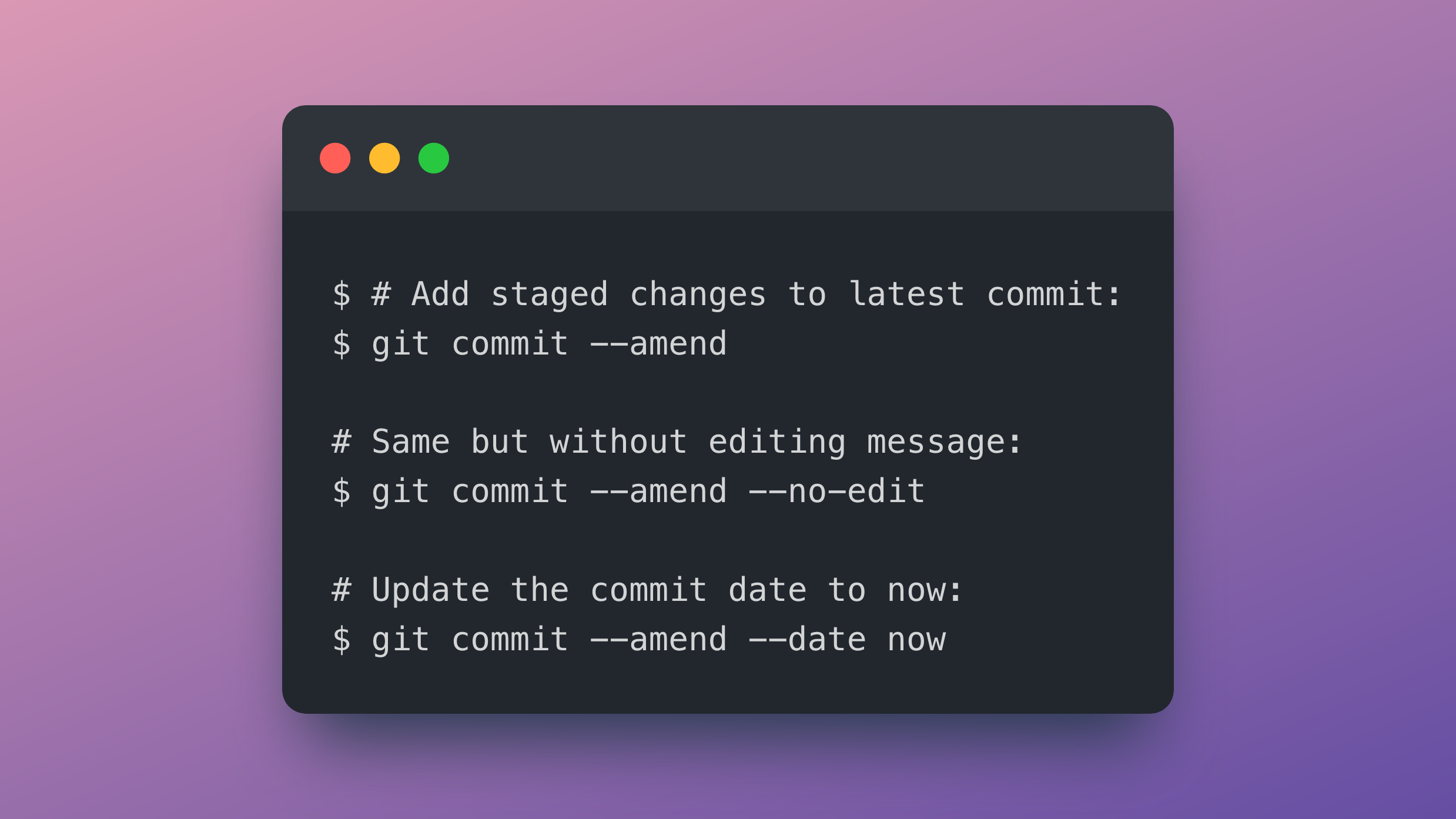 Examples of the commands as dsecribed in the text:

1. `git commit --amend`
2. `git commit --amend --no-edit`
3. `git commit --amend --date now`