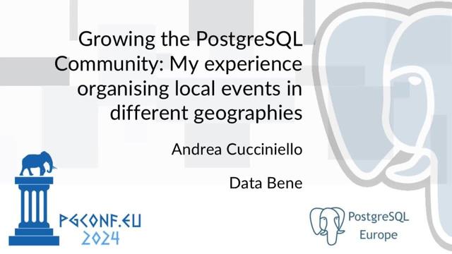 Growing the PostgreSQL Community: My experience organising local events in different geographies - Andrea Cucciniello - Data Bene