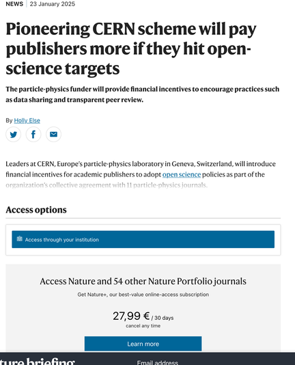 Screenshot of a Nature article with the title "Pioneering CERN scheme will pay publishers more if they hit open-science targets". Header:
"The particle-physics funder will provide financial incentives to encourage practices such as data sharing and transparent peer review.". The article itself is behind a paywall.
