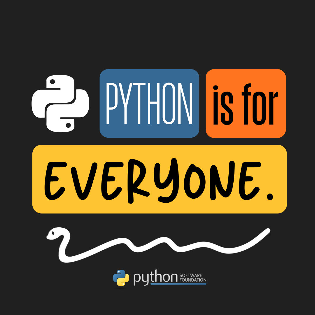Graphic with the blue, orange, and yellow blocks of color with the text "Python is for everyone" on a black background. Underneath is a simple white snake. At the bottom is the PSF logo.