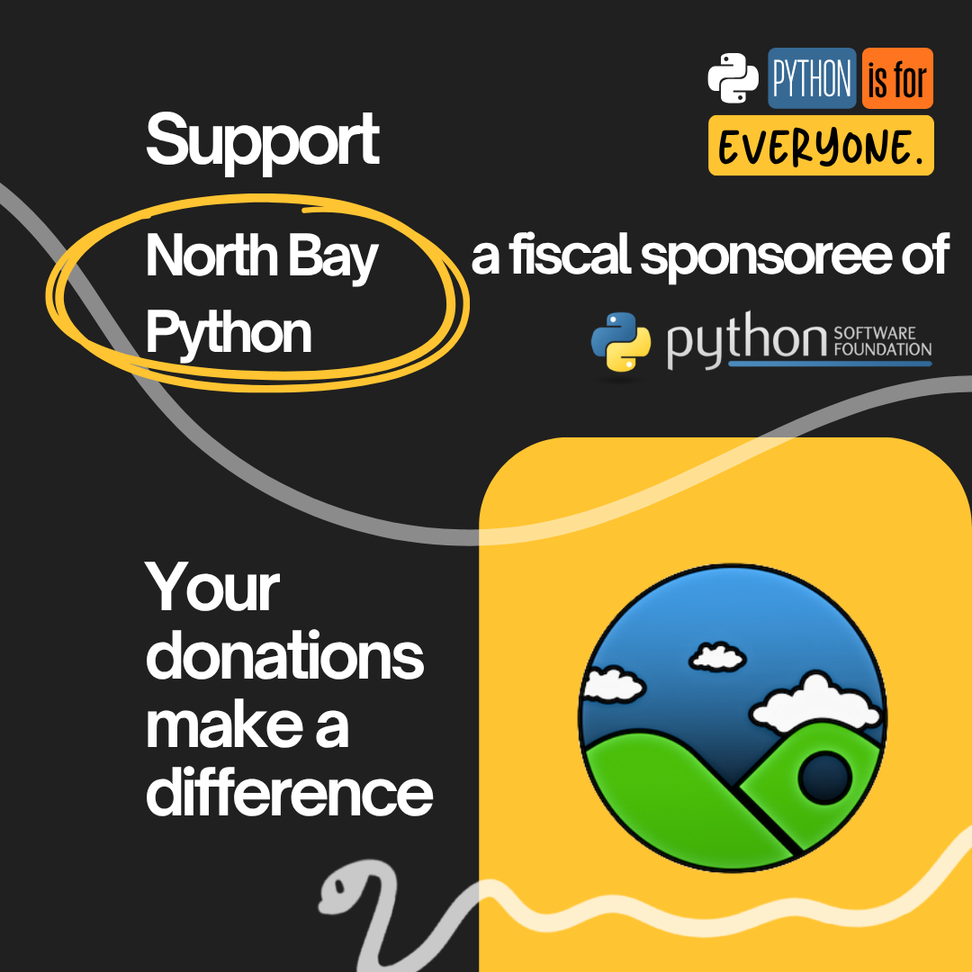 Graphic with the text "Support North Bay Python, a Fiscal Sponsoree of the Python Software Foundation". The top right has the campaign branding of colored blocks that states "Python is for everyone." The bottom left has the text "Your donations make a difference" and the bottom right has a yellow block of color with the North Bay Python logo, a round image of hills and a blue sky with clouds.