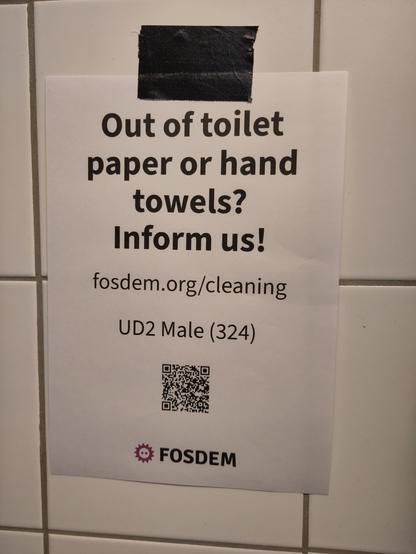 Out of toilet
paper or hand
towels?
Inform us!
fosdem.org/cleaning —
UD2 Male (324) |
LX FOSDEM |
