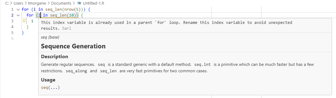 screenshot of IDE with text showing

for (i in seq_len(nrow(5))) {
 for [(i] in seq len(10)) {
[This index variable is already used in a parent “for loop. Rename this index variable to avoid unexpected
}