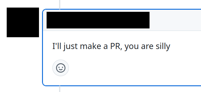 Comment on GitHub: "I'll just make a PR, you are silly"
