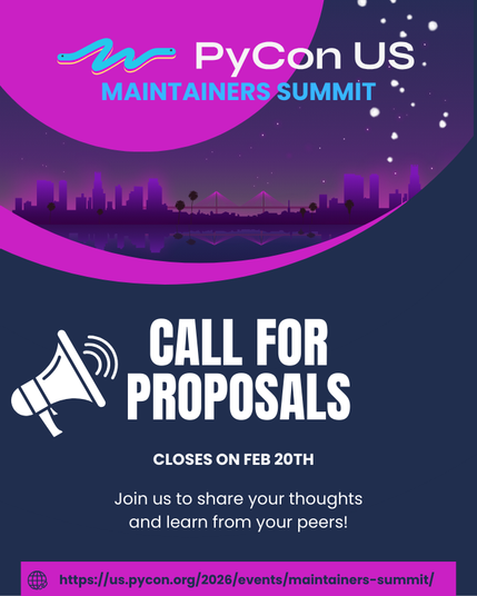 Call for proposal for PyCon US Maintainer summit. Closes Feb 20.
Join is too share your thoughts and learn from your peers!
https://us.pycon.org/2026/events/maintainers-summit/