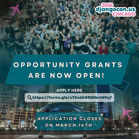 DjangoCon US 2026 Chicago
Opportunity Grants are Now Open! Apply Here: https://forms.gl/xYSsdAGR5RbvtH9q7
Application Closes on March 16th
Background photos show huge group of attendees at DjangoCon US and the Chicago skyline at night.