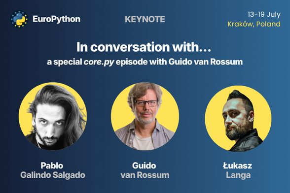 A cover image of the EuroPython 2026 keynote "In conversation with... a special core.py episode with Guido van Rossum" featuring Guido van Rossum, Łukasz Langa and Pablo Galindo Salgado. The event will take place on 13-19 July in Kraków.