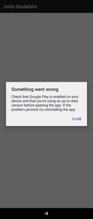 Something went wrong

Check that Google Play is enabled on your

device and that you're using an up-to-date

version before opening the app. If the

problem persists try reinstalling the app.
CLOSE
