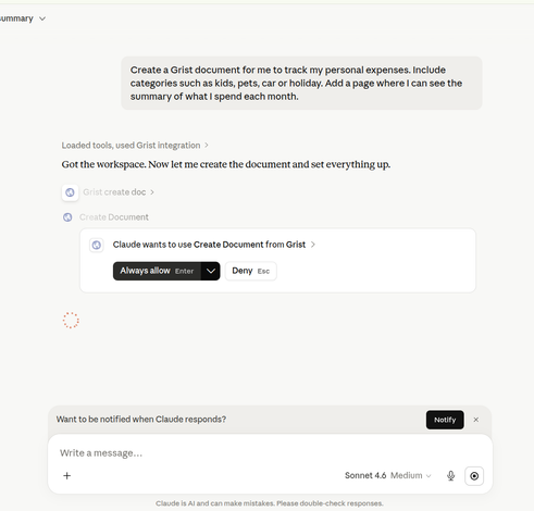 Create a Grist document for me to track my personal expenses. Include
categories such as kids, pets, car or holiday. Add a page where | can see the
summary of what | spend each month.
Loaded tools, used Grist integration >
Got the workspace. Now let me create the document and set everything up.
