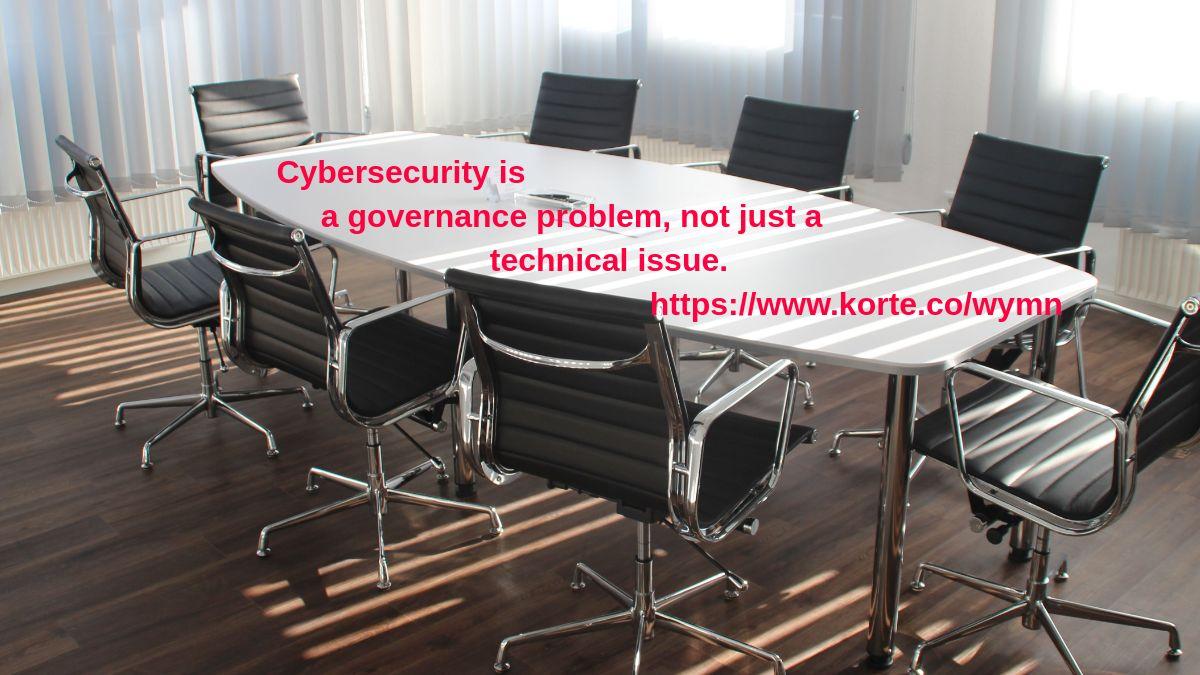 Board Table with the text:
Cybersecurity is a governance problem, not just a technical issue.
https://www.korte.co/wymn