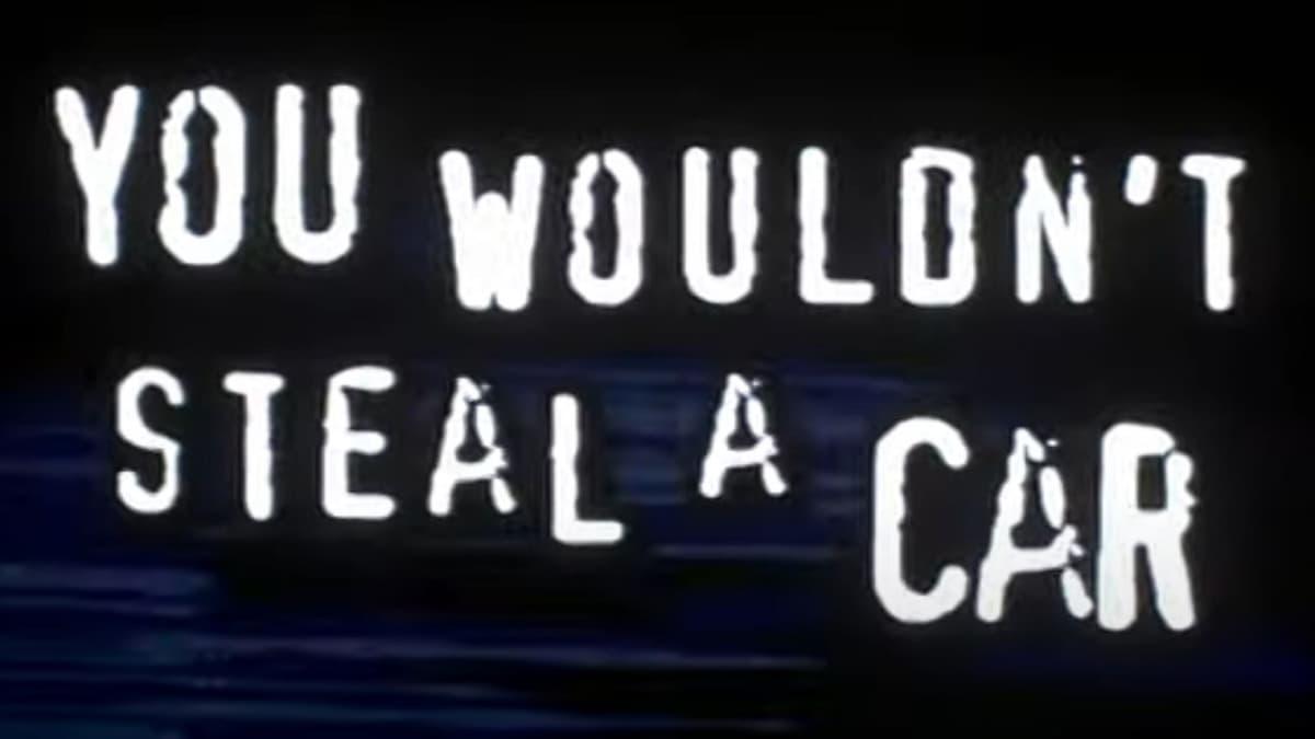YOU WOULDN'T STEAL A CAR