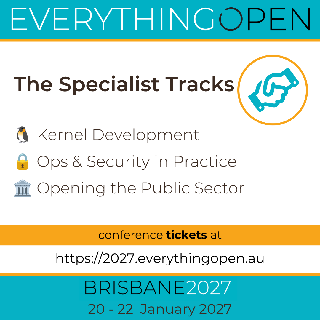The Specialist Tracks for Everything Open 2027 are finalised! 🥳

3 dedicated tracks running alongside the main program in Meanjin / Brisbane: 🐧 Kernel Development (Jeremy Kerr) 🔒 Ops & Security in Practice (Simon Lyall & Danishka Navin) 🏛️ Opening the Public Sector (Sam Hames)

More details: https://2027.everythingopen.au/news/specialist-tracks-selection/

📢 Call for Sessions opens VERY soon! Start prepping your talk proposals. Selected speakers receive a full complimentary conference pass. 🎫