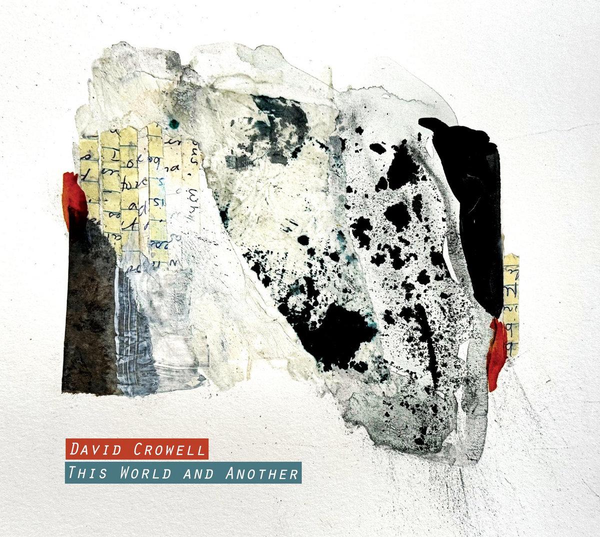 Cover of David Crowell’s Better Company Records album “This World and Another”, featuring a collage including some handwritten text.