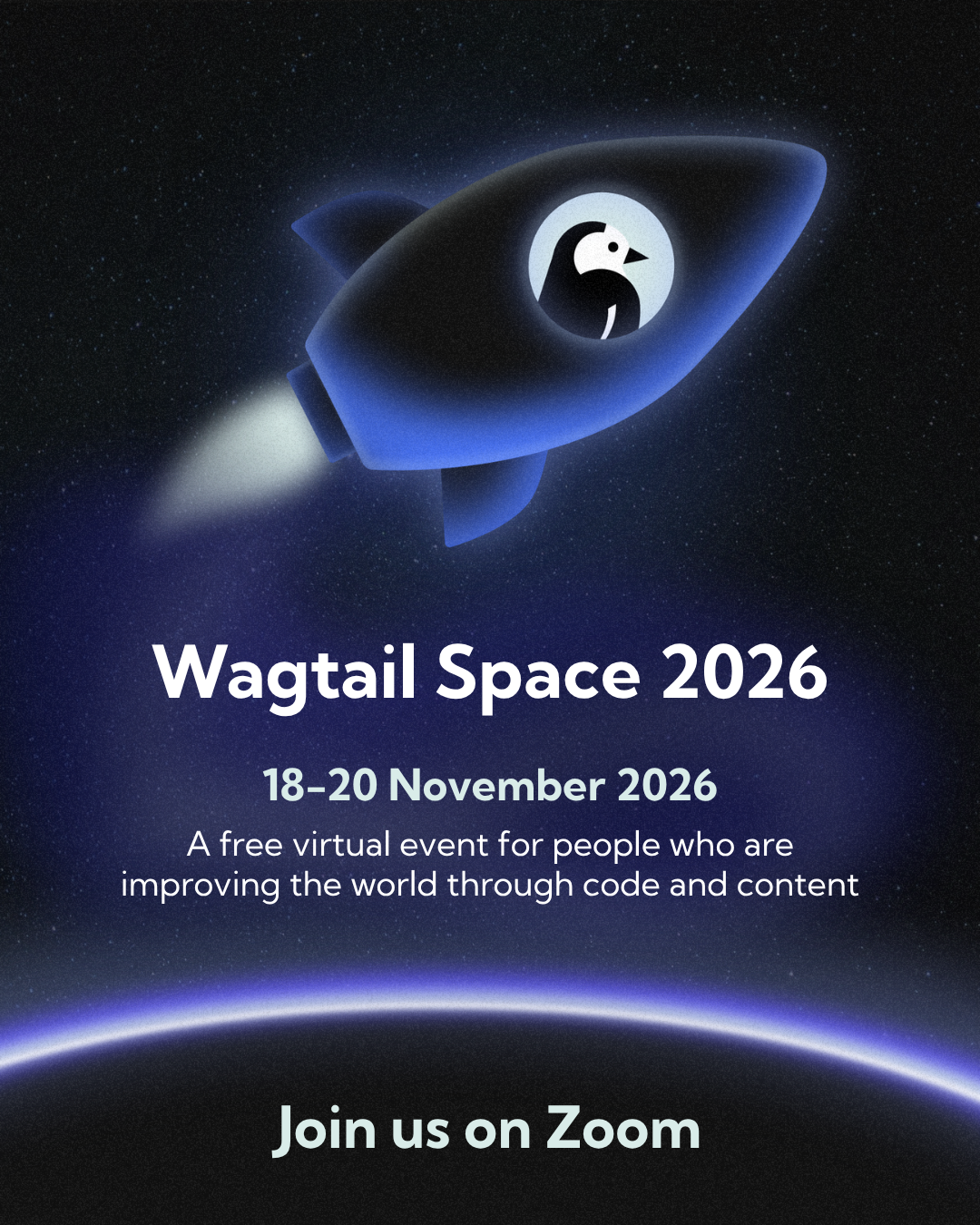 Promotional poster for Wagtail Space 2026: a stylized rocket with the Wagtail bird logo flying above a glowing Earth in a starry sky; text shows "Wagtail Space 2026", "18–20 November 2026" and "Join us on Zoom" advertising a free virtual event for coders and content creators.