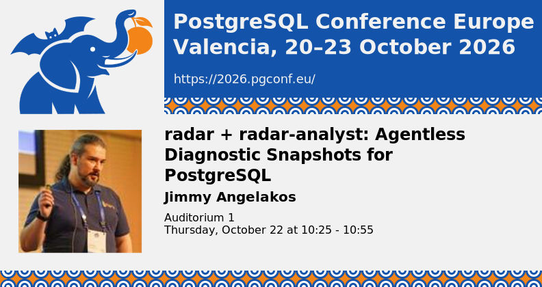 PGConf.EU 2026 session card: Jimmy Angelakos, "radar + radar-analyst: Agentless Diagnostic Snapshots for PostgreSQL", Auditorium 1, Thursday 22 October, 10:25–10:55.