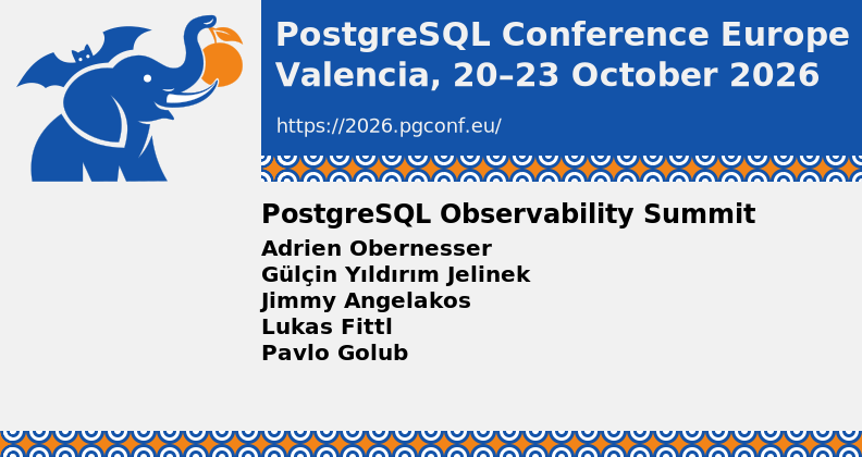 Promotional slide for PostgreSQL Conference Europe in Valencia, 20–23 October 2026, announcing the PostgreSQL Observability Summit and listing speakers Adrien Obernesser, Gülçin Yıldırım Jelinek, Jimmy Angelakos, Lukas Fittl, and Pavlo Golub, with a Postgres elephant logo.