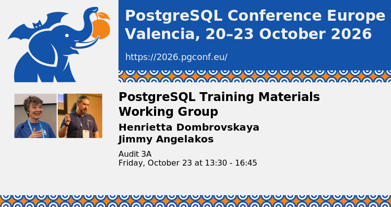 PostgreSQL Conference Europe in Valencia, 20–23 October 2026 — slide announcing "PostgreSQL Training Materials Working Group" led by Henrietta Dombrovskaya and Jimmy Angelakos, session in Audit 3A on Friday, October 23, 13:30–16:45, with conference URL.